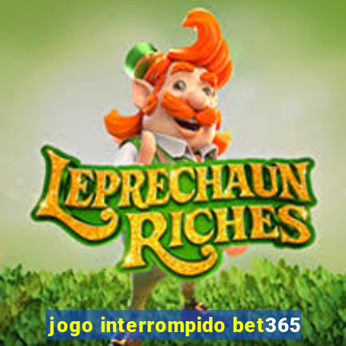 jogo interrompido bet365